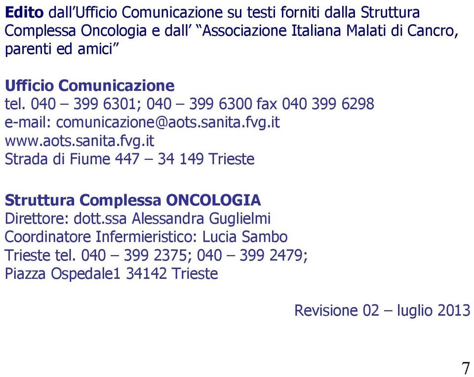 aots.sanita.fvg.it Strada di Fiume 447 34 149 Trieste Struttura Complessa ONCOLOGIA Direttore: dott.