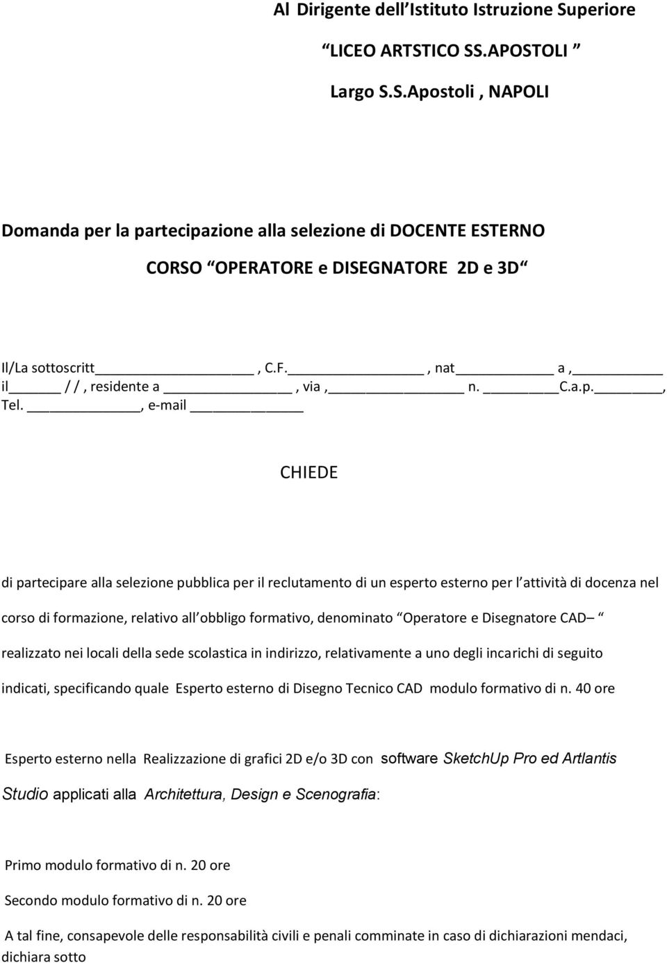 , e-mail CHIEDE di partecipare alla selezione pubblica per il reclutamento di un esperto esterno per l attività di docenza nel corso di formazione, relativo all obbligo formativo, denominato