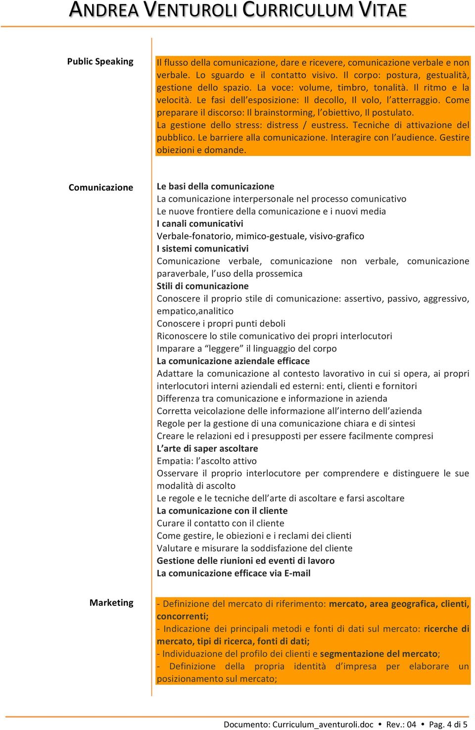 La gestione dello stress: distress / eustress. Tecniche di attivazione del pubblico. Le barriere alla comunicazione. Interagire con l audience. Gestire obiezioni e domande.