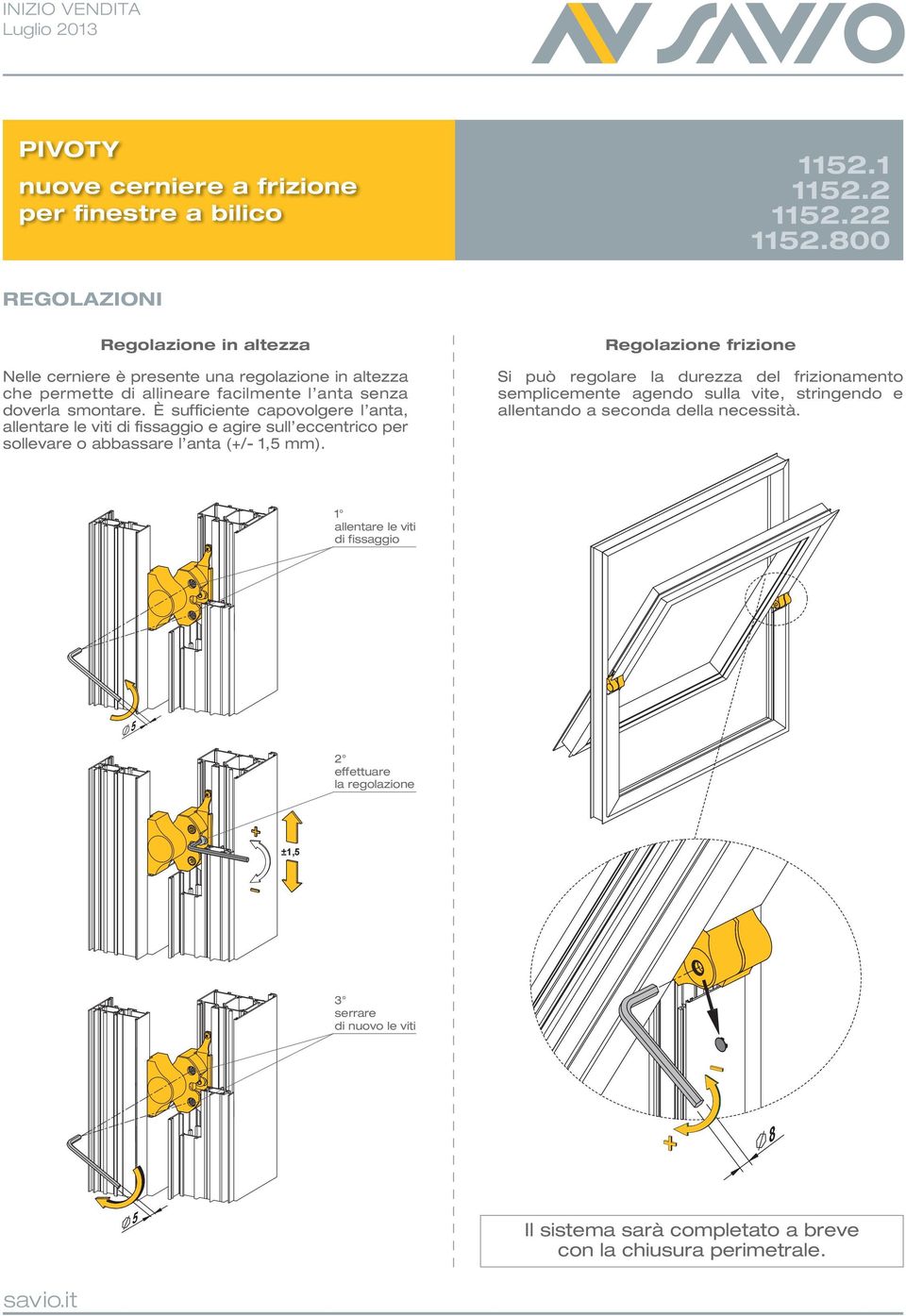 Regolazione frizione Si può regolare la durezza del frizionamento semplicemente agendo sulla vite, stringendo e allentando a seconda della necessità.