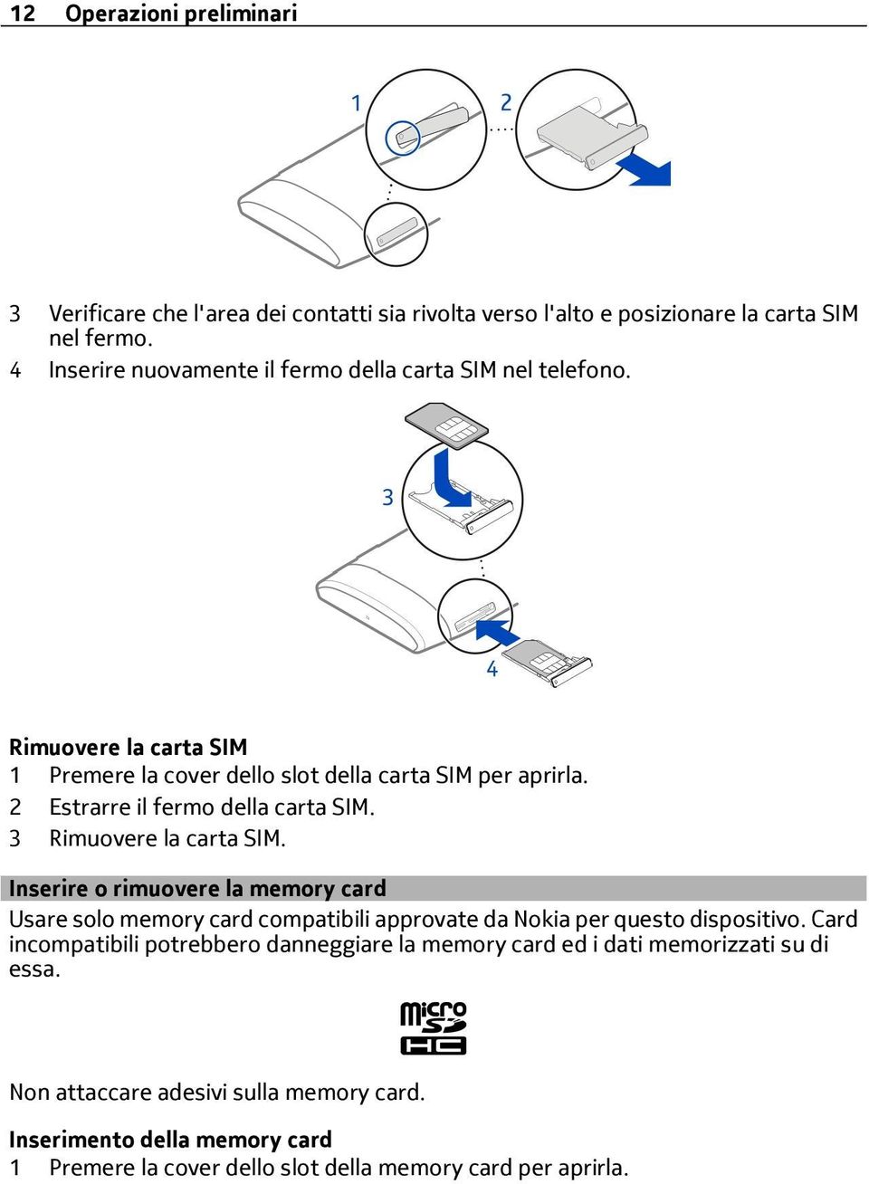 2 Estrarre il fermo della carta SIM. 3 Rimuovere la carta SIM.