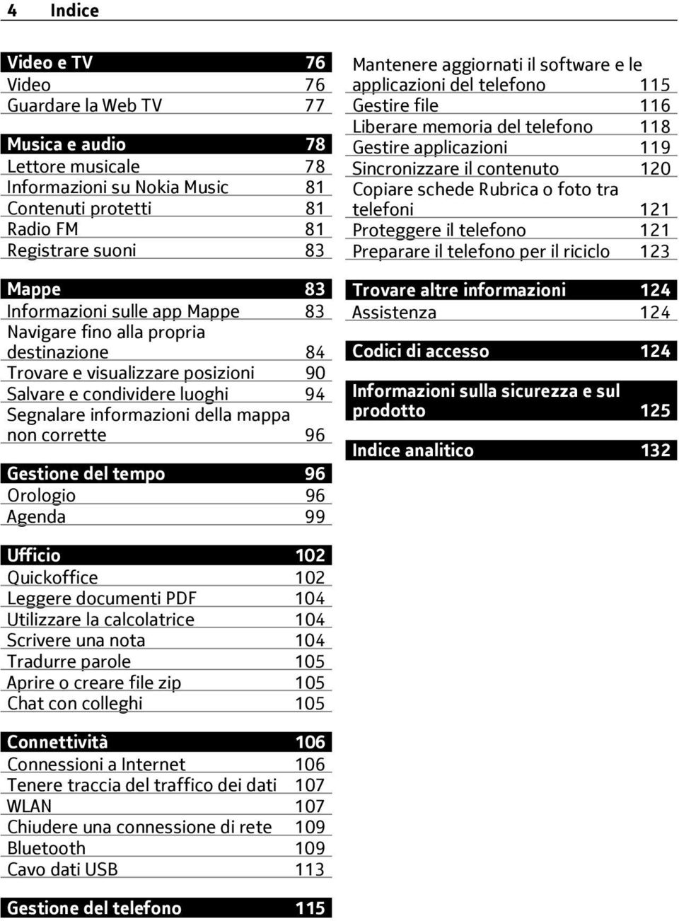 96 Orologio 96 Agenda 99 Mantenere aggiornati il software e le applicazioni del telefono 115 Gestire file 116 Liberare memoria del telefono 118 Gestire applicazioni 119 Sincronizzare il contenuto 120