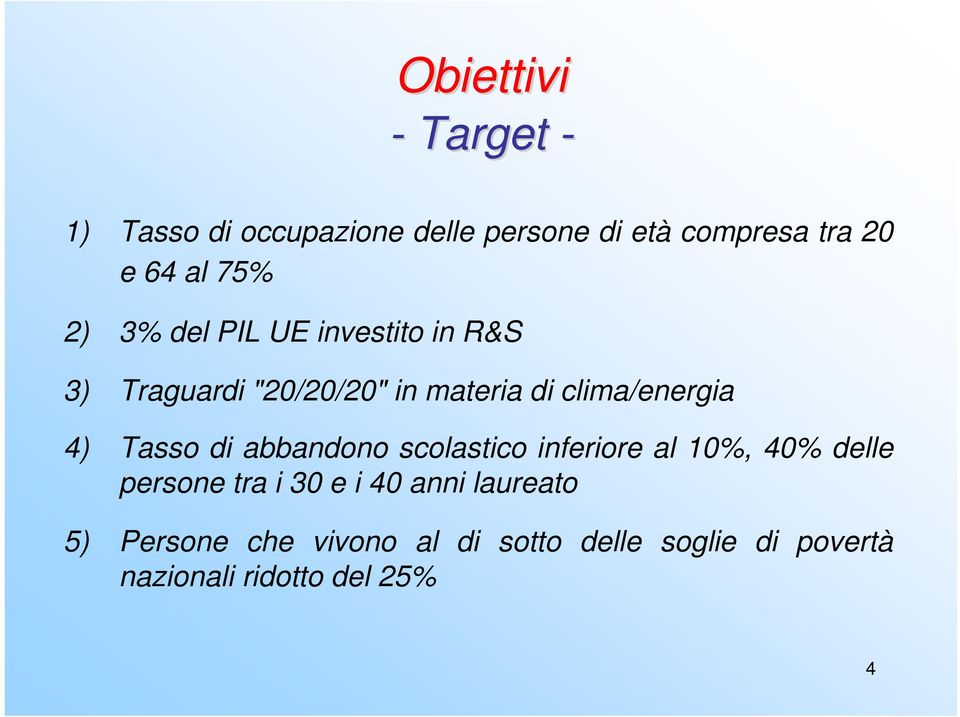 4) Tasso di abbandono scolastico inferiore al 10%, 40% delle persone tra i 30 e i 40 anni