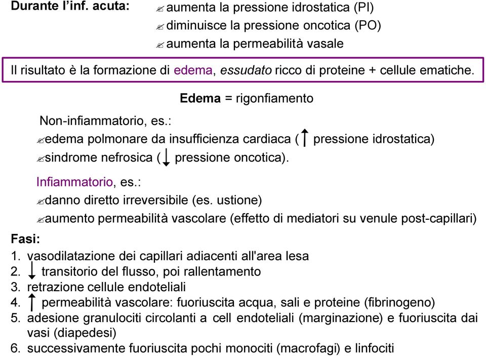 Edema = rigonfiamento Non-infiammatorio, es.: edema polmonare da insufficienza cardiaca ( sindrome nefrosica ( pressione oncotica). pressione idrostatica) Infiammatorio, es.