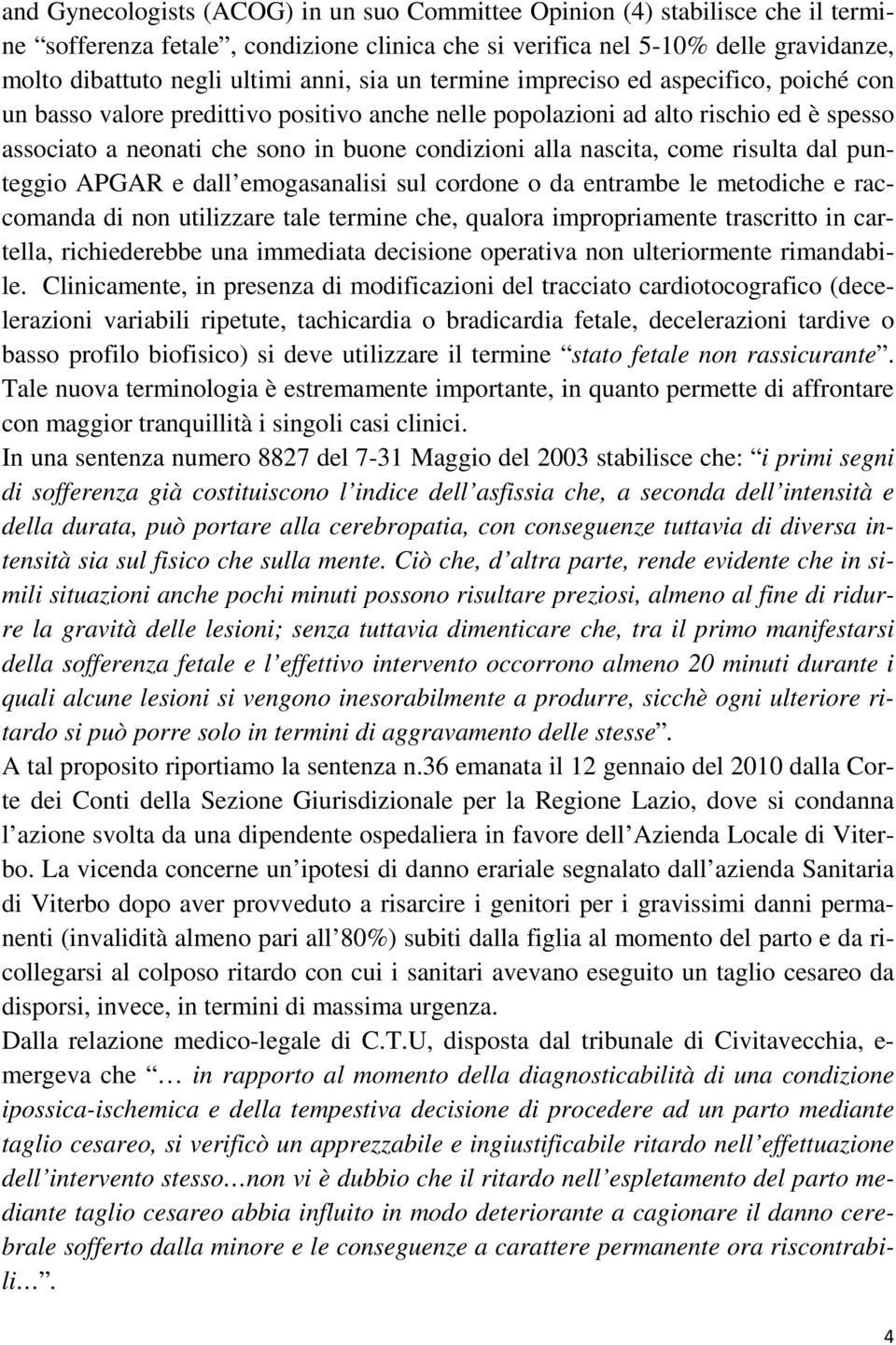 nascita, come risulta dal punteggio APGAR e dall emogasanalisi sul cordone o da entrambe le metodiche e raccomanda di non utilizzare tale termine che, qualora impropriamente trascritto in cartella,