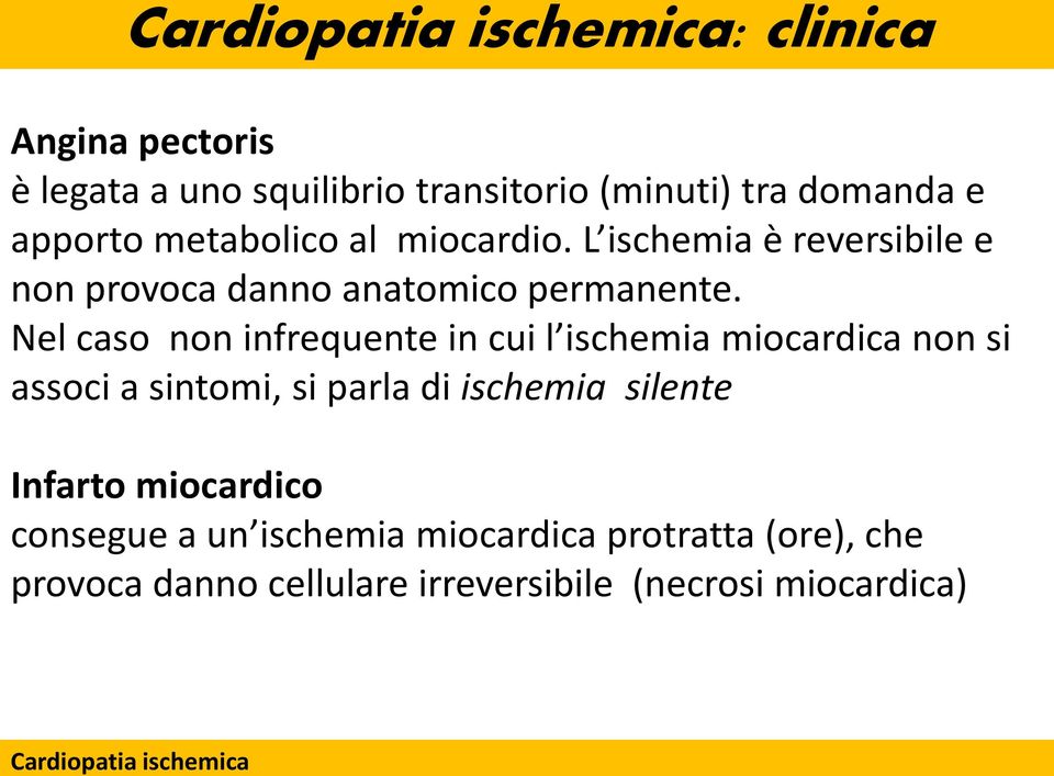 Nel caso non infrequente in cui l ischemia miocardica non si associ a sintomi, si parla di ischemia silente Infarto