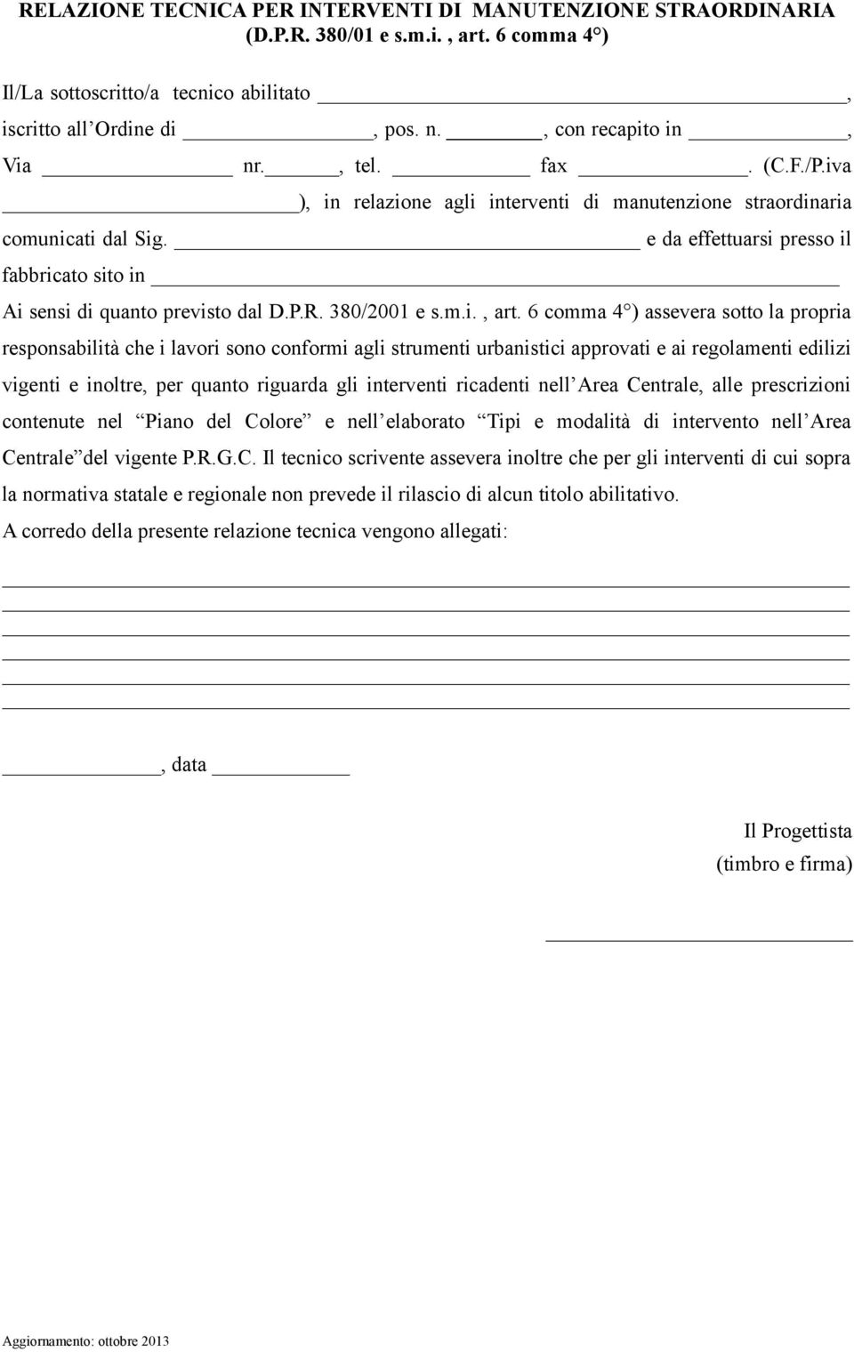 e da effettuarsi presso il fabbricato sito in Ai sensi di quanto previsto dal D.P.R. 380/2001 e s.m.i., art.