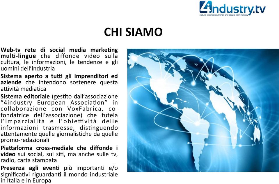 associazione) che tutela l i m p a r z i a l i t à e l o b i e 8 v i t à d e l l e informazioni trasmesse, dis:nguendo aientamente quelle giornalis:che da quelle promo- redazionali PiaAaforma