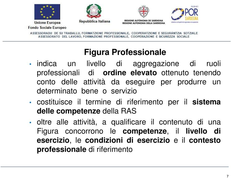 riferimento per il sistema delle competenze della RAS oltre alle attività, a qualificare il contenuto di una