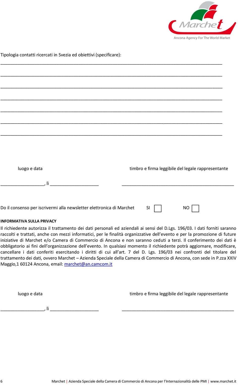 I dati forniti saranno iniziative di Marchet e/o Camera di Commercio di Ancona e non saranno ceduti a terzi.