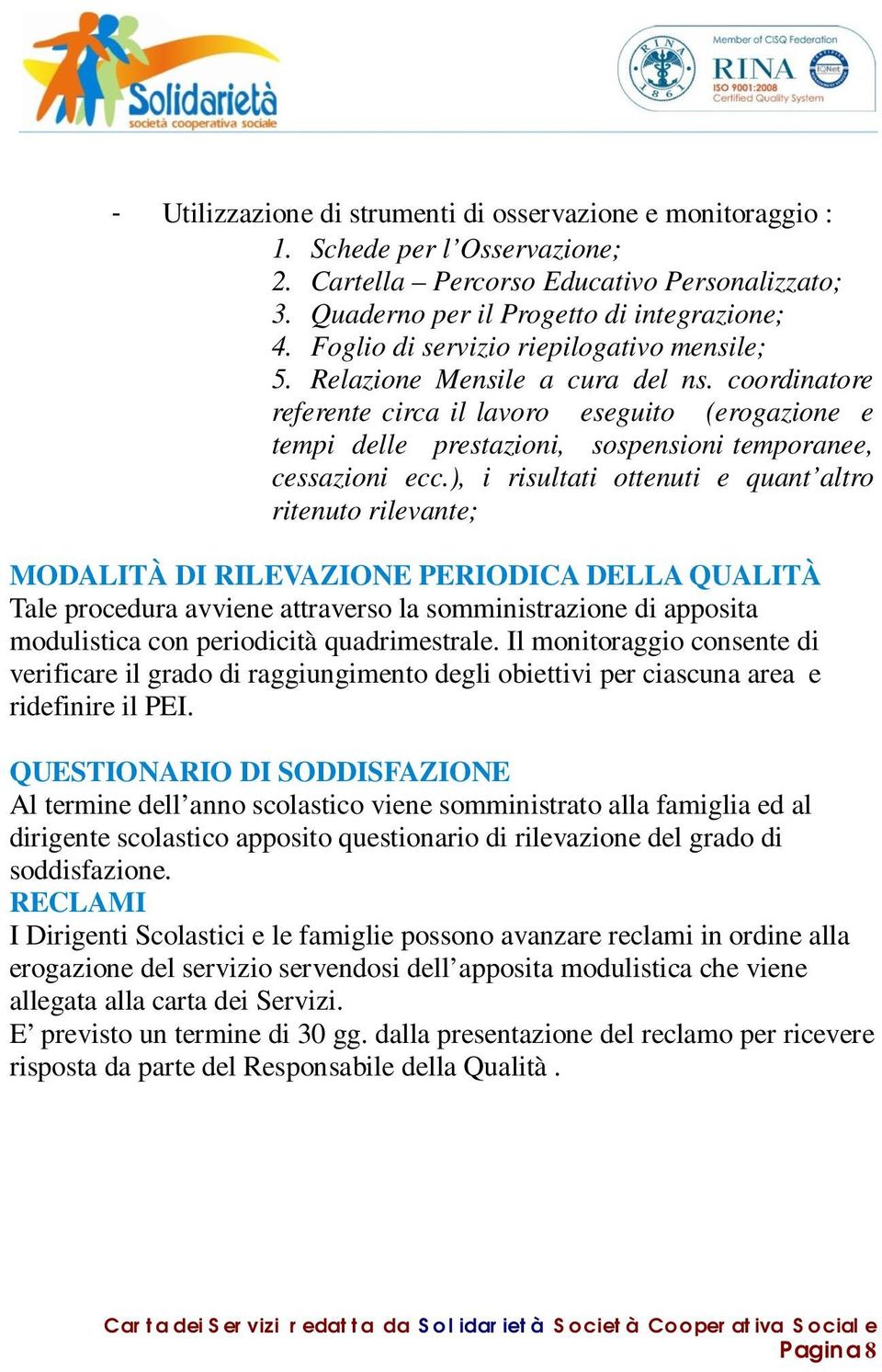 coordinatore referente circa il lavoro eseguito (erogazione e tempi delle prestazioni, sospensioni temporanee, cessazioni ecc.