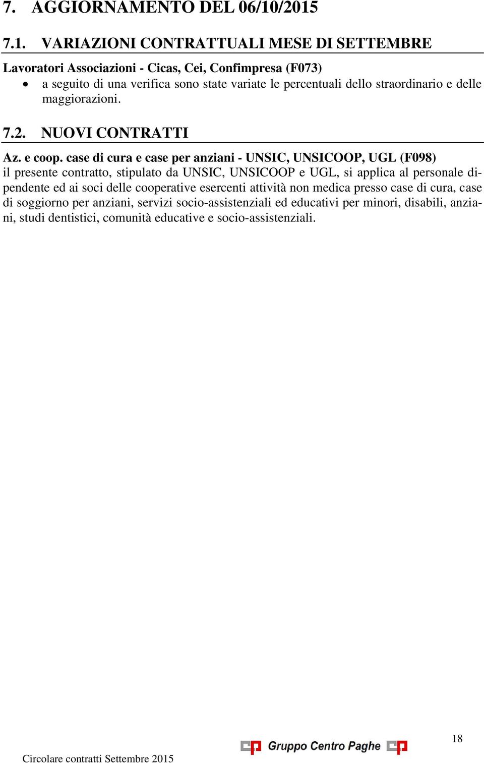 percentuali dello straordinario e delle maggiorazioni. 7.2. NUOVI CONTRATTI Az. e coop.