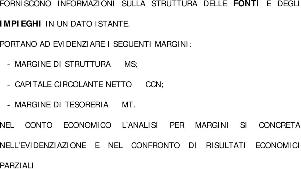 PORTANO AD EVIDENZIARE I SEGUENTI MARGINI: - MARGINE DI STRUTTURA MS; - CAPITALE