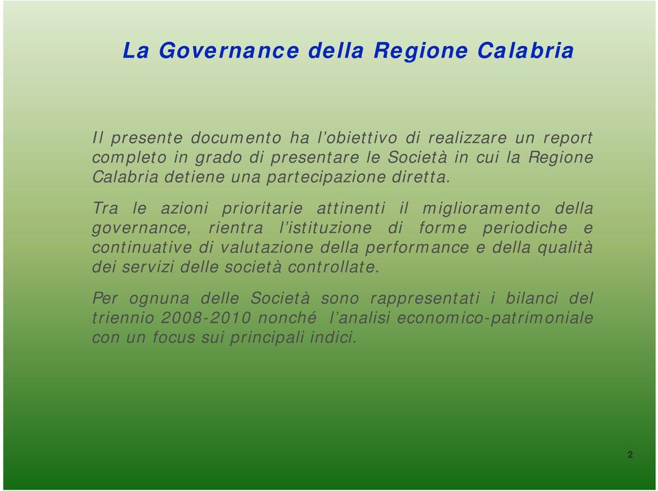 Tra le azioni prioritarie attinenti il miglioramento della governance, rientra l istituzione di forme periodiche e continuative di valutazione