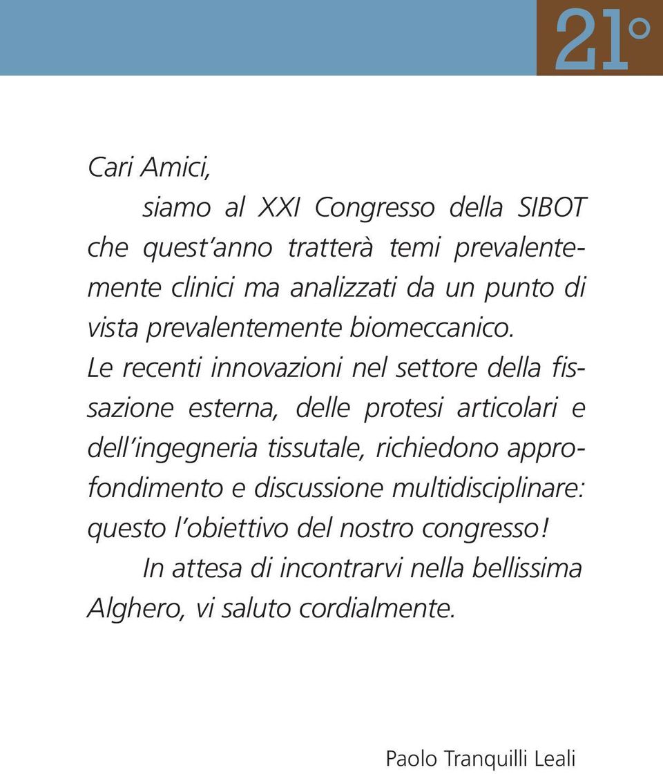 Le recenti innovazioni nel settore della fissazione esterna, delle protesi articolari e dell ingegneria tissutale,