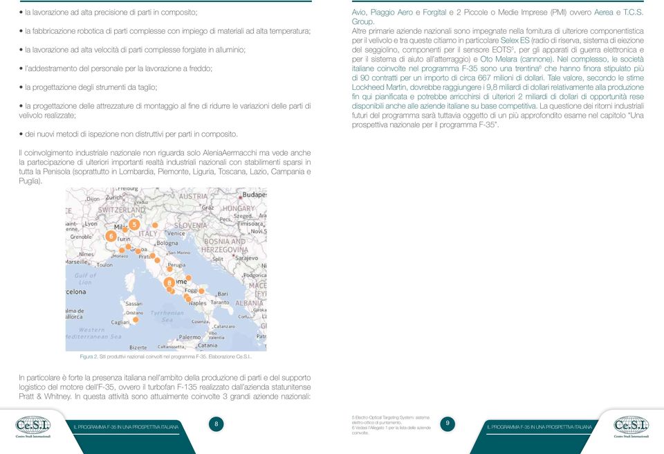 variazioni delle parti di velivolo realizzate; dei nuovi metodi di ispezione non distruttivi per parti in composito. Avio, Piaggio Aero e Forgital e 2 Piccole o Medie Imprese (PMI) ovvero Aerea e T.C.