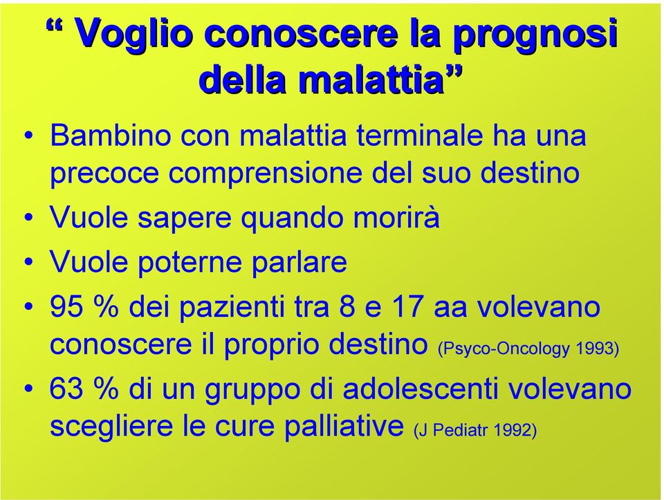 95 % dei pazienti tra 8 e 17 aa volevano conoscere il proprio destino (Psyco-Oncology