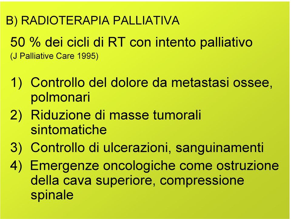 Riduzione di masse tumorali sintomatiche 3) Controllo di ulcerazioni,