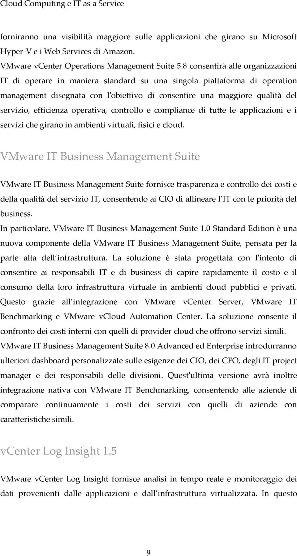 efficienza operativa, controllo e compliance di tutte le applicazioni e i servizi che girano in ambienti virtuali, fisici e cloud.