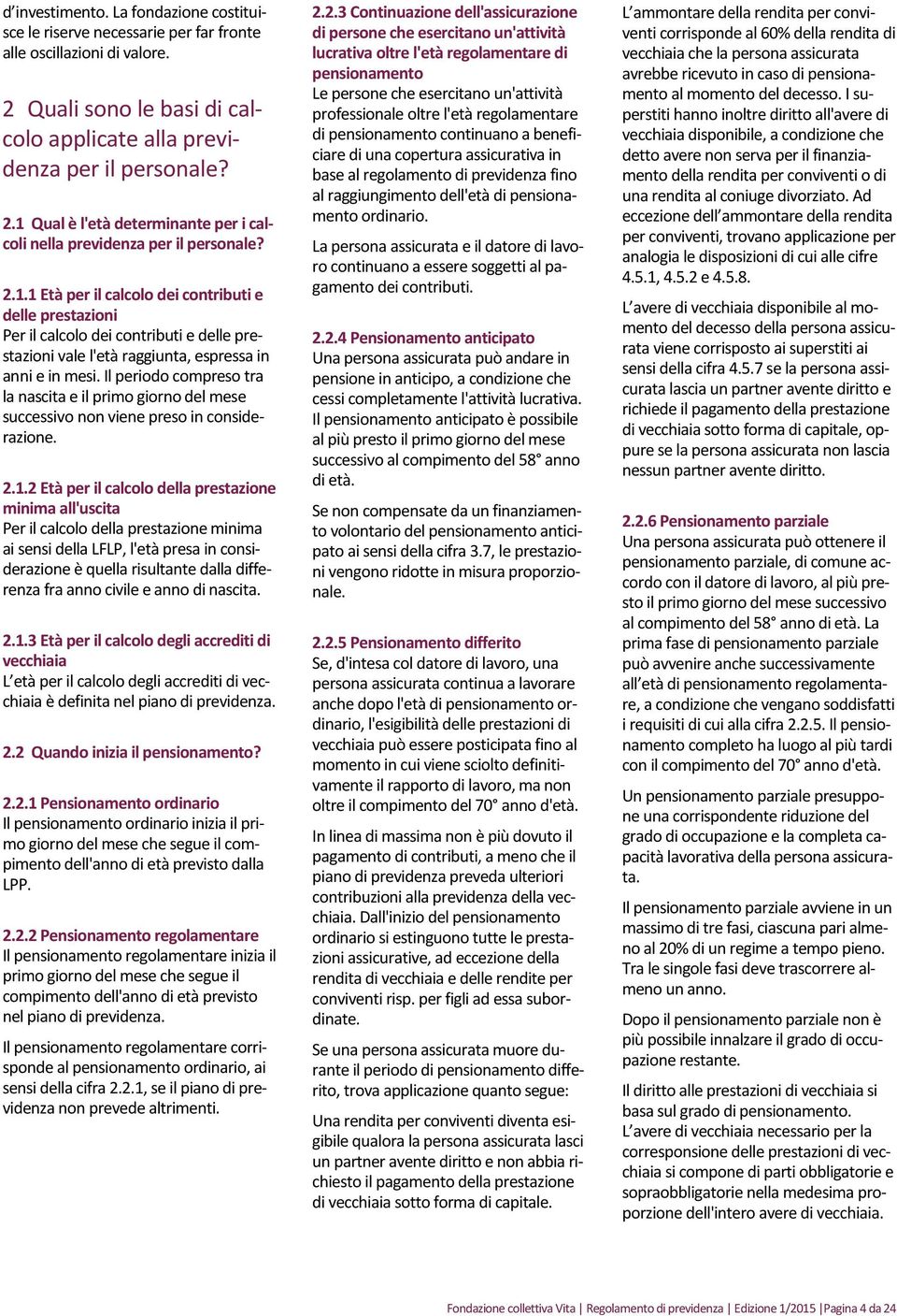 Il periodo compreso tra la nascita e il primo giorno del mese successivo non viene preso in considerazione. 2.1.