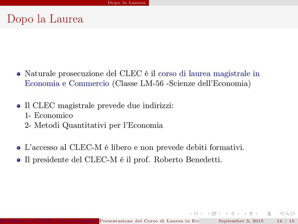 accesso al CLEC-M é libero e non prevede debiti formativi. Il presidente del CLEC-M é il prof. Roberto Benedetti.