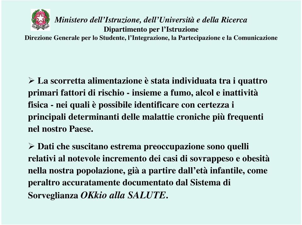 Dati che suscitano estrema preoccupazione sono quelli relativi al notevole incremento dei casi di sovrappeso e obesità nella nostra