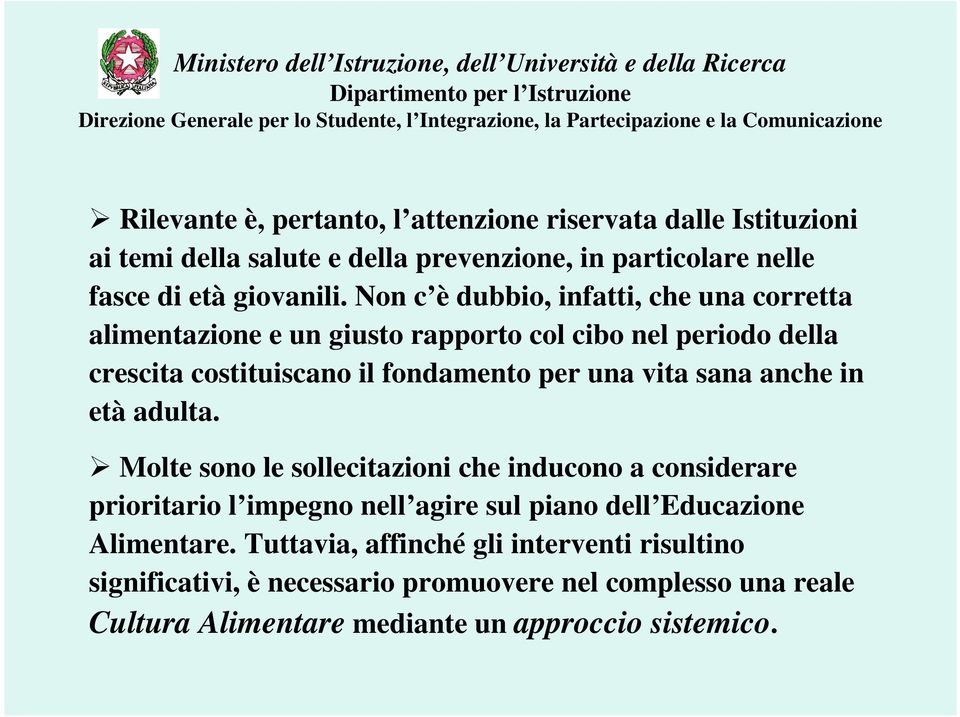 sana anche in età adulta. Molte sono le sollecitazioni che inducono a considerare prioritario l impegno nell agire sul piano dell Educazione Alimentare.