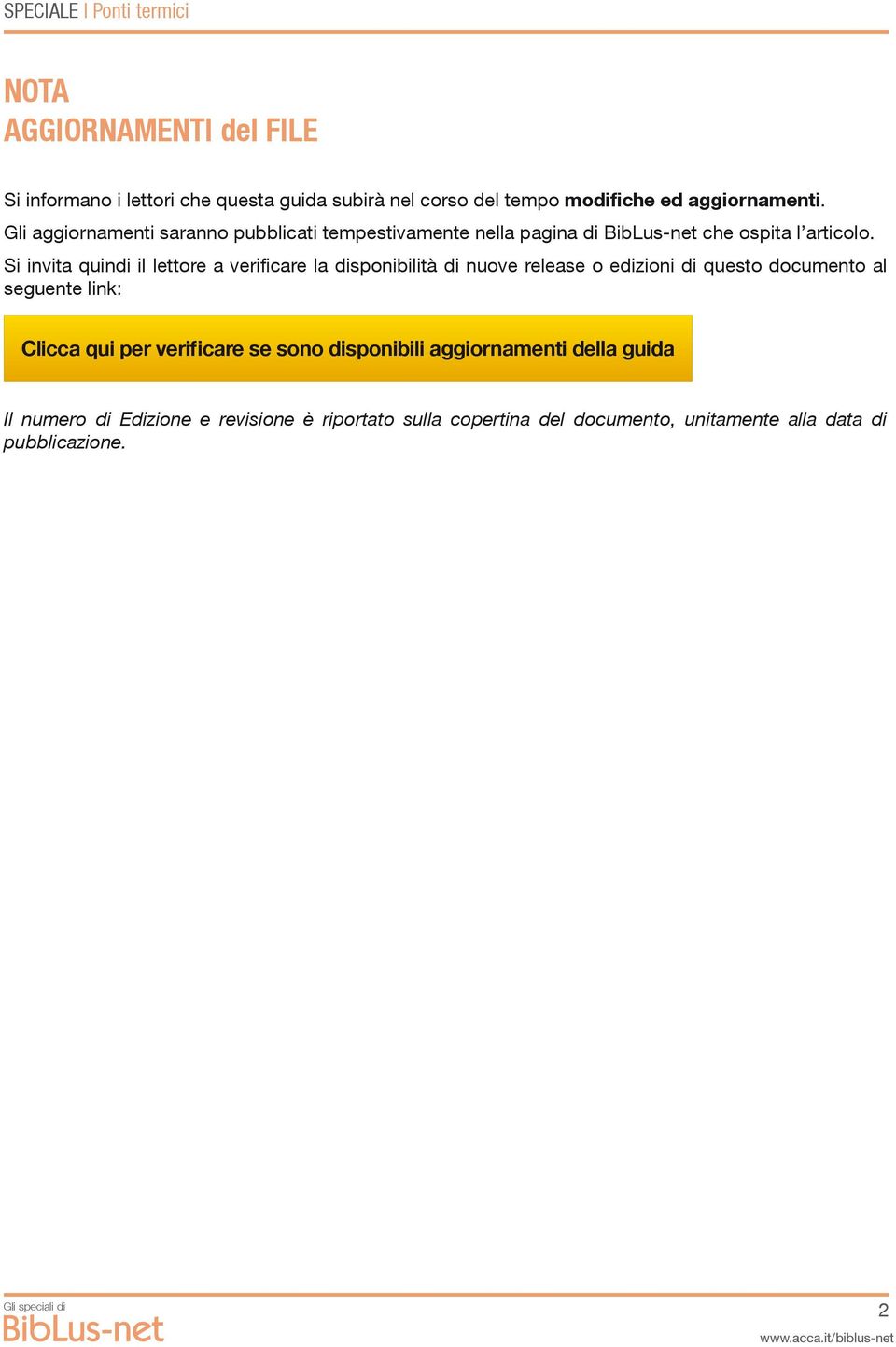 Si invita quindi il lettore a verificare la disponibilità di nuove release o edizioni di questo documento al