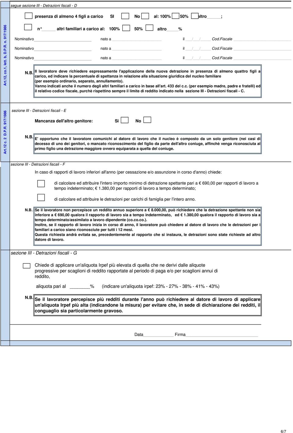 percentuale di spettanza in relazione alla situazione giuridica del nucleo familiare (per esempio ordinario, separato, annullamento).