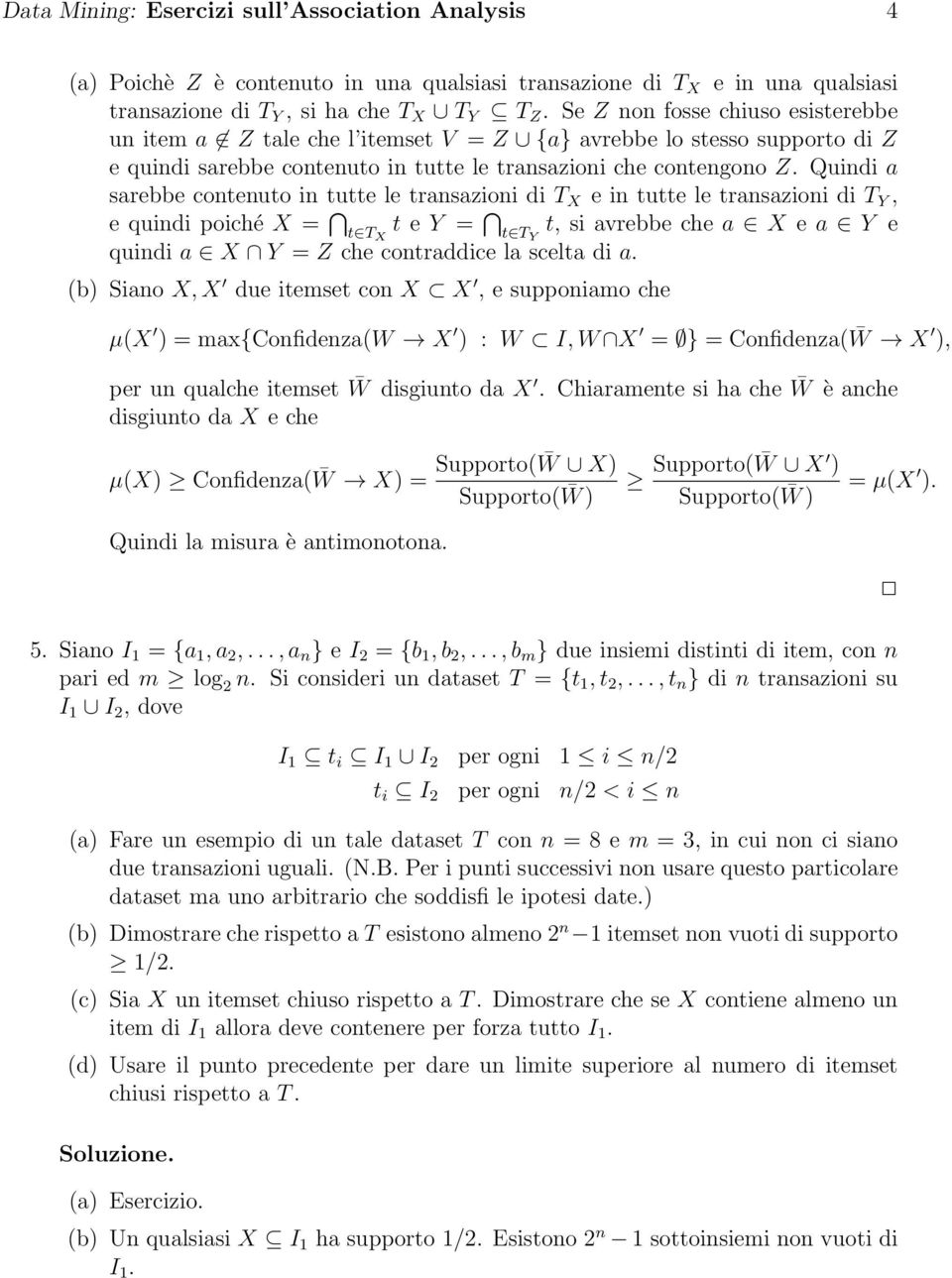 Quindi a sarebbe contenuto in tutte le transazioni di T X e in tutte le transazioni di T Y, e quindi poiché X = t T X t e Y = t T Y t, si avrebbe che a X e a Y e quindi a X Y = Z che contraddice la