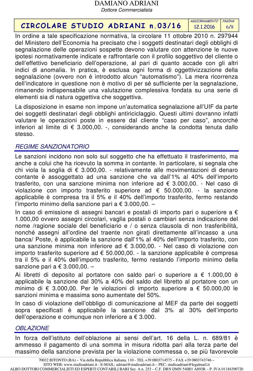 indicate e raffrontarle con il profilo soggettivo del cliente o dell effettivo beneficiario dell operazione, al pari di quanto accade con gli altri indici di anomalia.