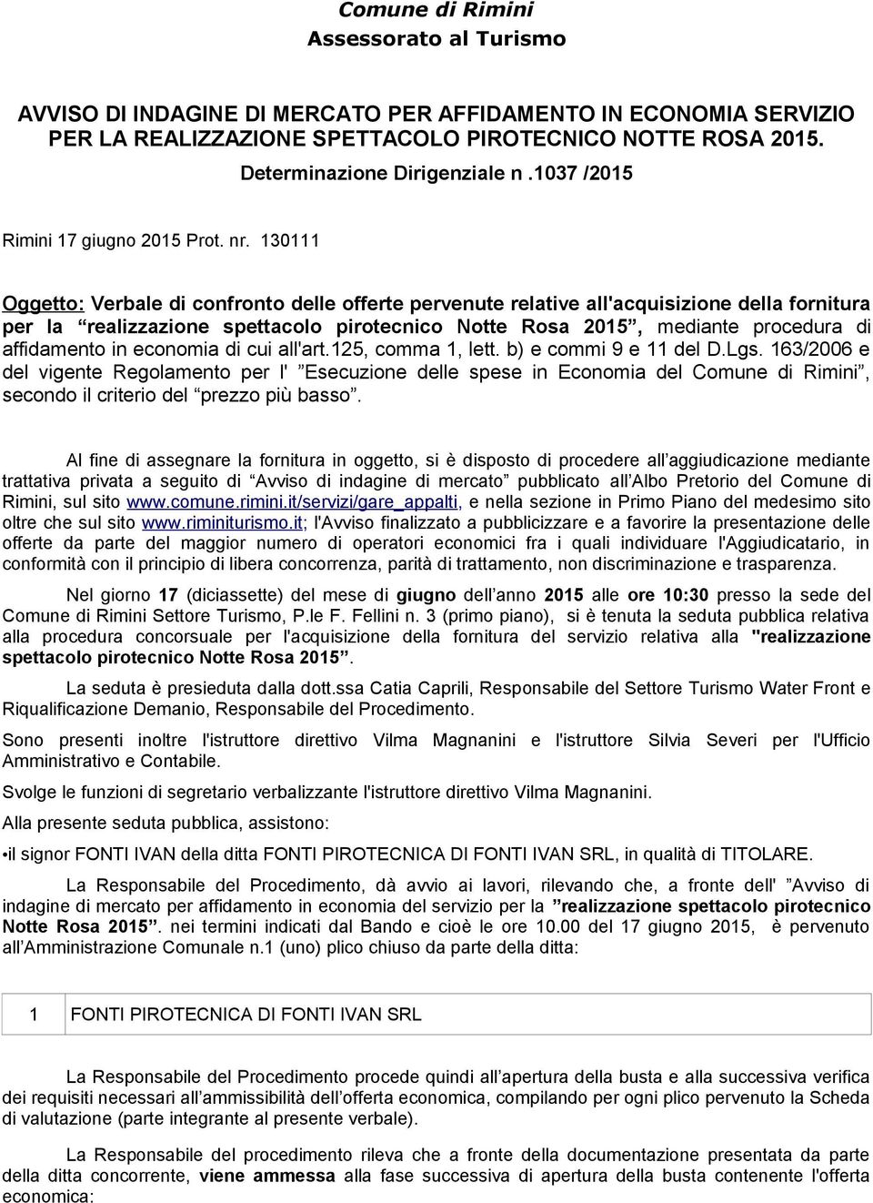 130111 Oggetto: Verbale di confronto delle offerte pervenute relative all'acquisizione della fornitura per la realizzazione spettacolo pirotecnico Notte Rosa 2015, mediante procedura di affidamento