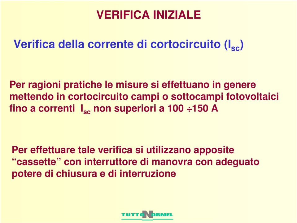 fino a correnti I sc non superiori a 100 150 A Per effettuare tale verifica si utilizzano