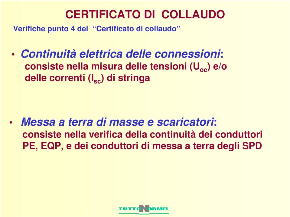 correnti (I sc ) di stringa Messa a terra di masse e scaricatori: consiste nella