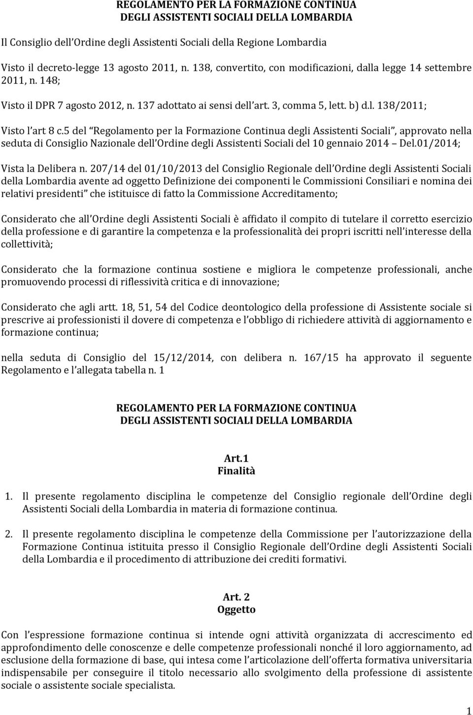 5 del Regolamento per la Formazione Continua degli Assistenti Sociali, approvato nella seduta di Consiglio Nazionale dell Ordine degli Assistenti Sociali del 10 gennaio 2014 Del.