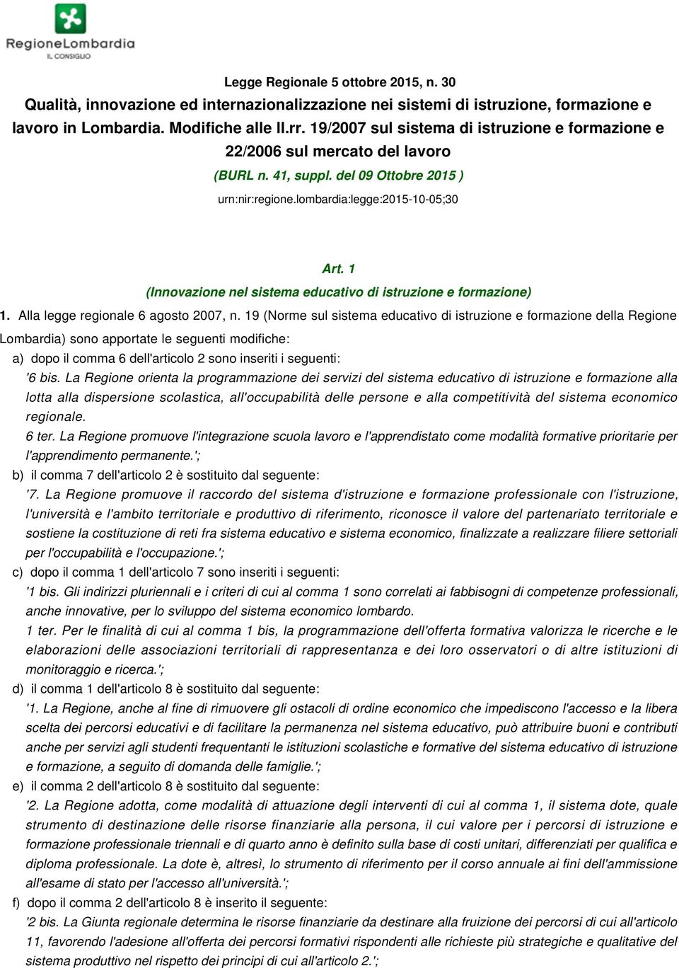 1 (Innovazione nel sistema educativo di istruzione e formazione) 1. Alla legge regionale 6 agosto 2007, n.