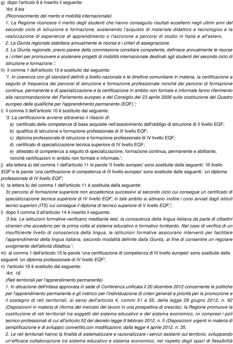 tecnologico e la realizzazione di esperienze di apprendimento o l'iscrizione a percorsi di studio in Italia e all'estero. 2.