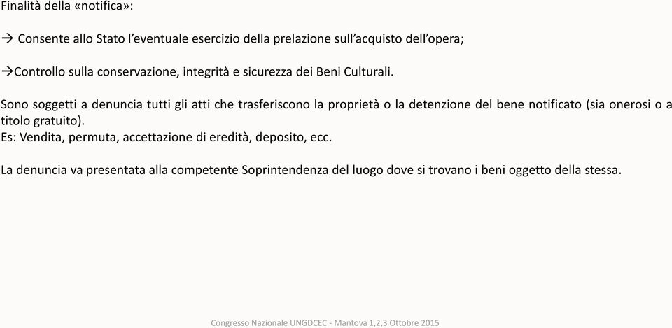 Sono soggetti a denuncia tutti gli atti che trasferiscono la proprietà o la detenzione del bene notificato (sia onerosi o a