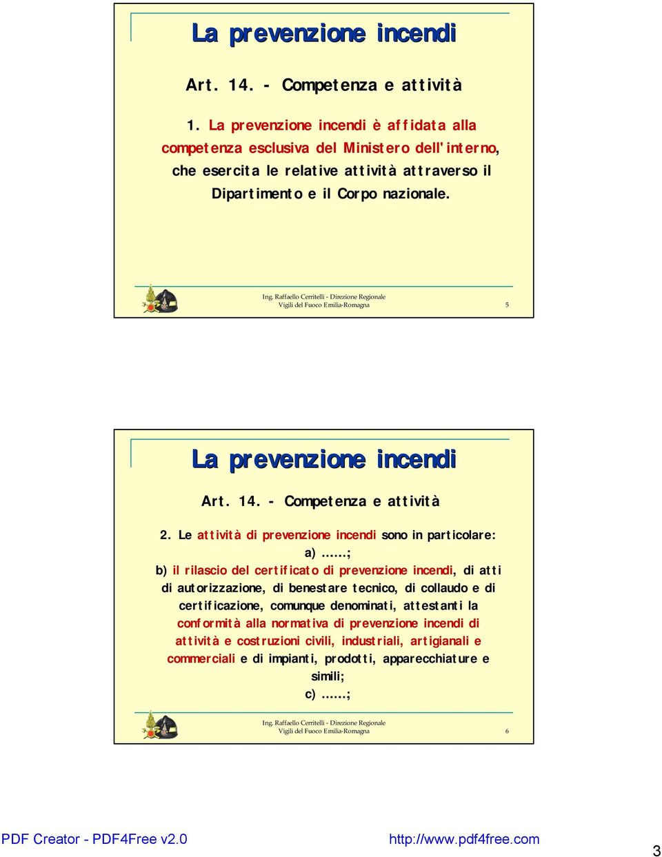 Vigili del Fuoco Emilia-Romagna 5 La prevenzione incendi Art. 14. - Competenza e attività 2.
