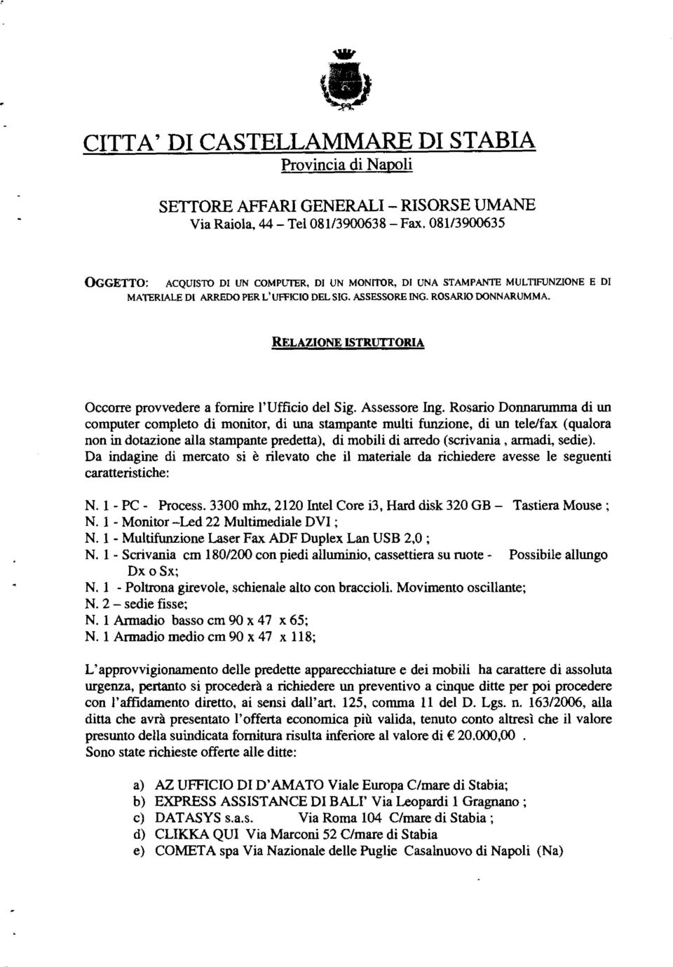 RELAZIONE ISTRUTTORIA Occorre provvedere a fornire l'ufficio del Sig. Assessore Ing.