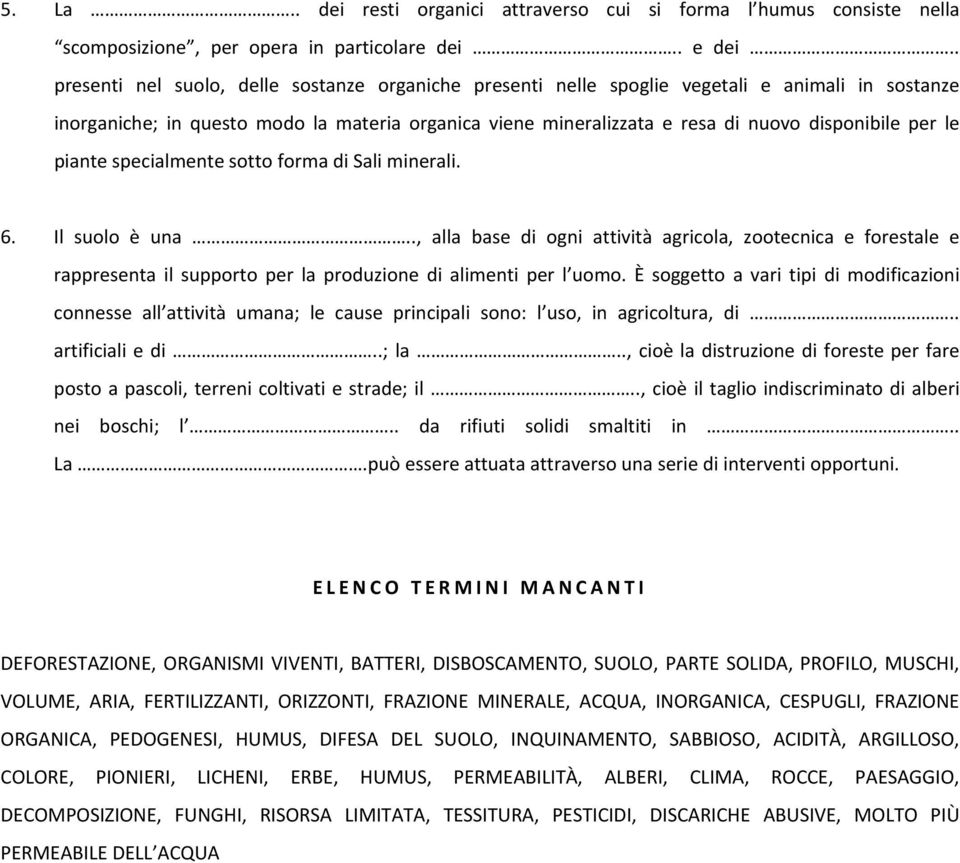 per le piante specialmente sotto forma di Sali minerali. 6. Il suolo è una.