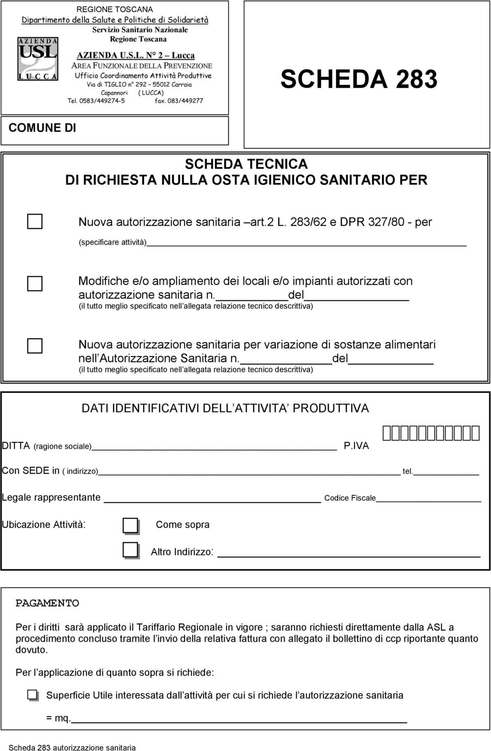 083/449277 SCHEDA 283 COMUNE DI SCHEDA TECNICA DI RICHIESTA NULLA OSTA IGIENICO SANITARIO PER Nuova autorizzazione sanitaria art.2 L.