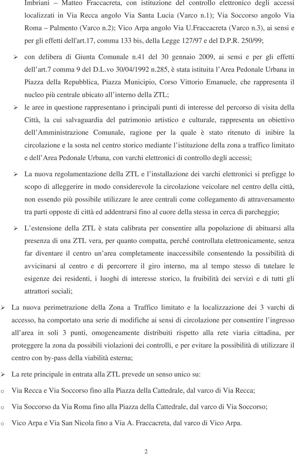 41 del 30 gennaio 2009, ai sensi e per gli effetti dell art.7 comma 9 del D.L.vo 30/04/1992 n.