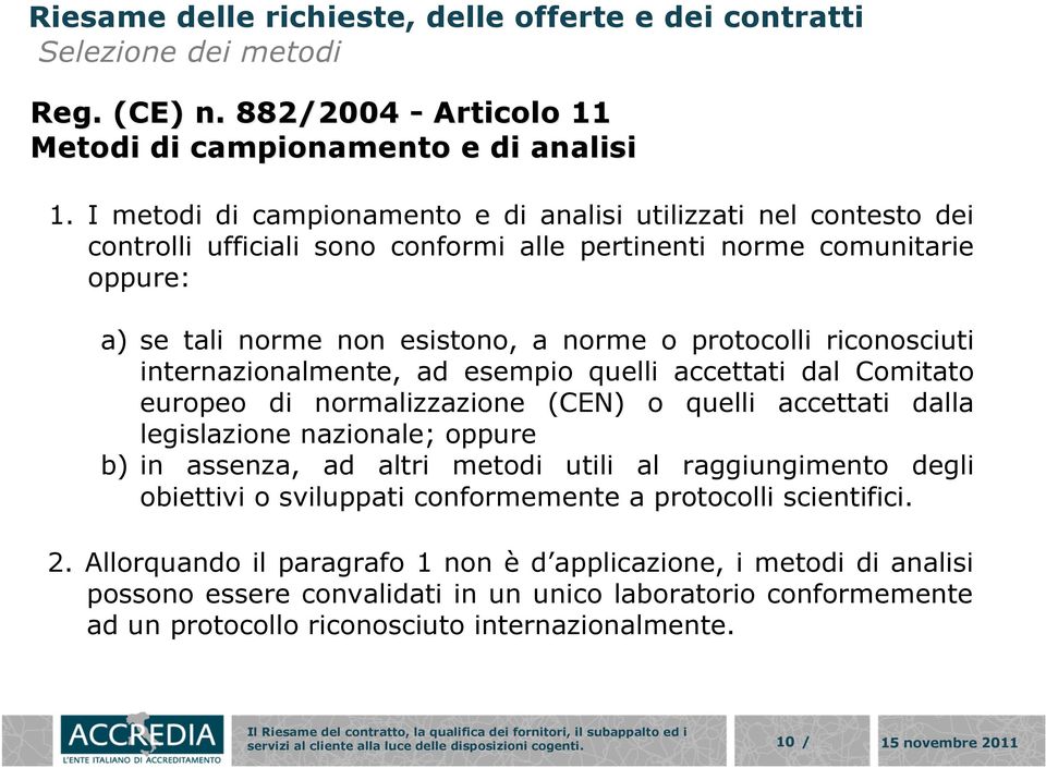 riconosciuti internazionalmente, ad esempio quelli accettati dal Comitato europeo di normalizzazione (CEN) o quelli accettati dalla legislazione nazionale; oppure b) in assenza, ad altri metodi utili