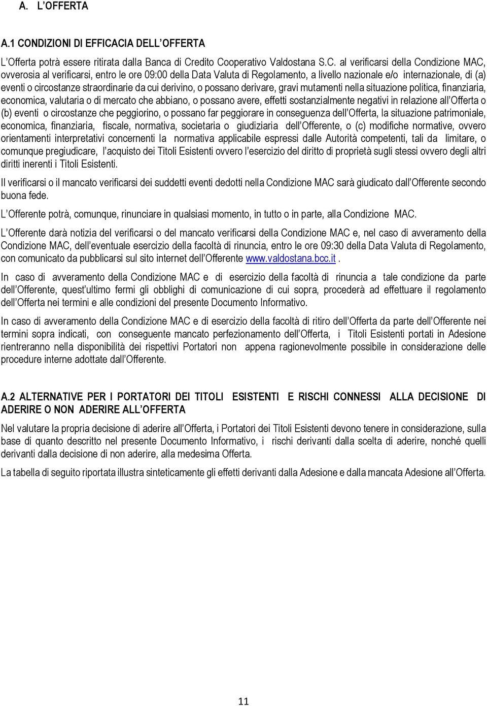 CIA DELL OFFERTA L Offerta potrà essere ritirata dalla Banca di Credito Cooperativo Valdostana S.C. al verificarsi della Condizione MAC, ovverosia al verificarsi, entro le ore 09:00 della Data Valuta