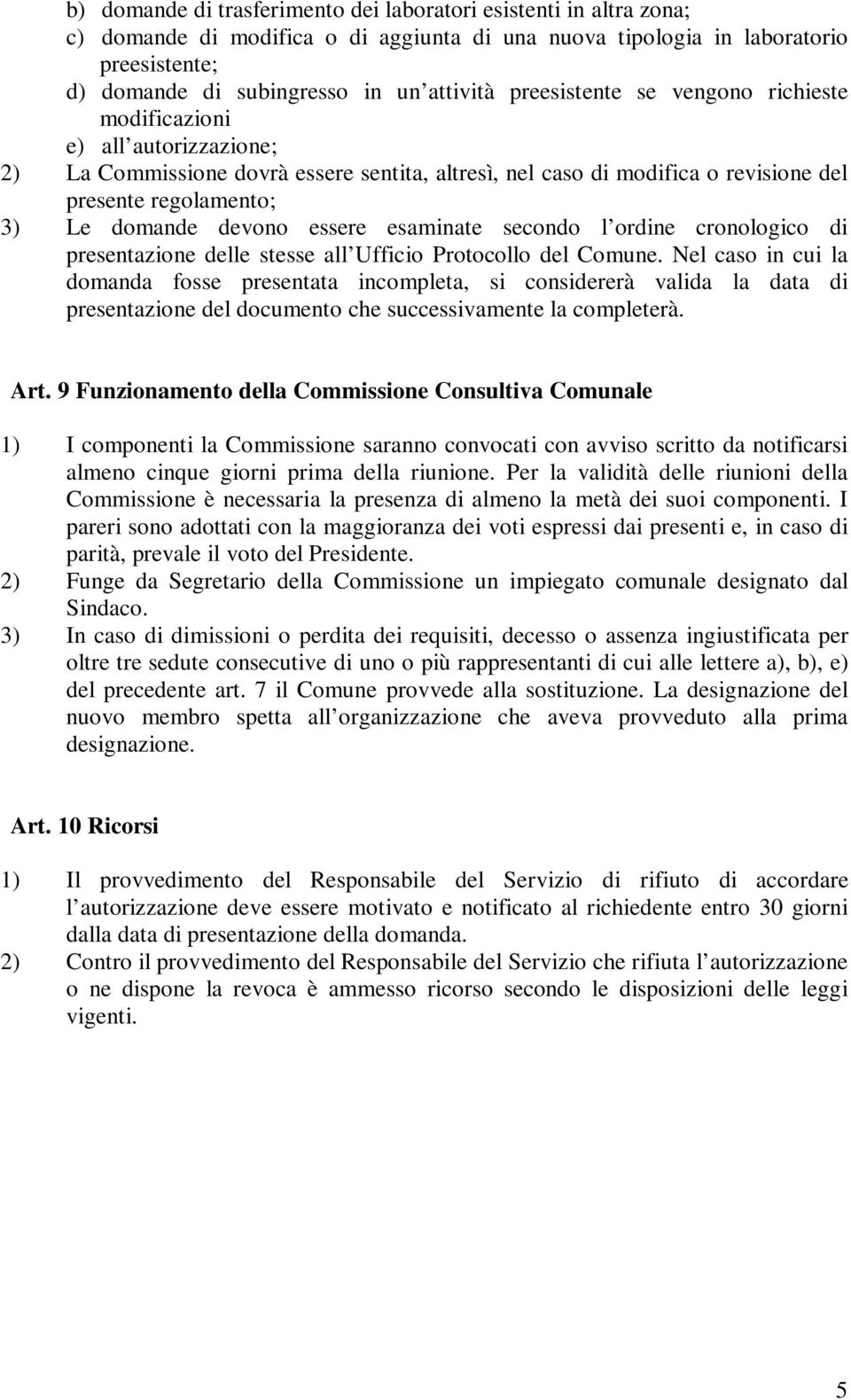 essere esaminate secondo l ordine cronologico di presentazione delle stesse all Ufficio Protocollo del Comune.