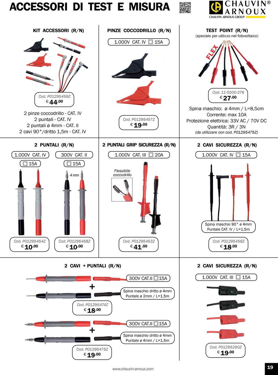 11-0000-276 27, 00 Spina maschio: ø 4mm / L=8,5cm Corrente: max 10A Protezione elettrica: 33V AC / 70V DC Quantità: 3R / 3N (da utilizzare con cod.