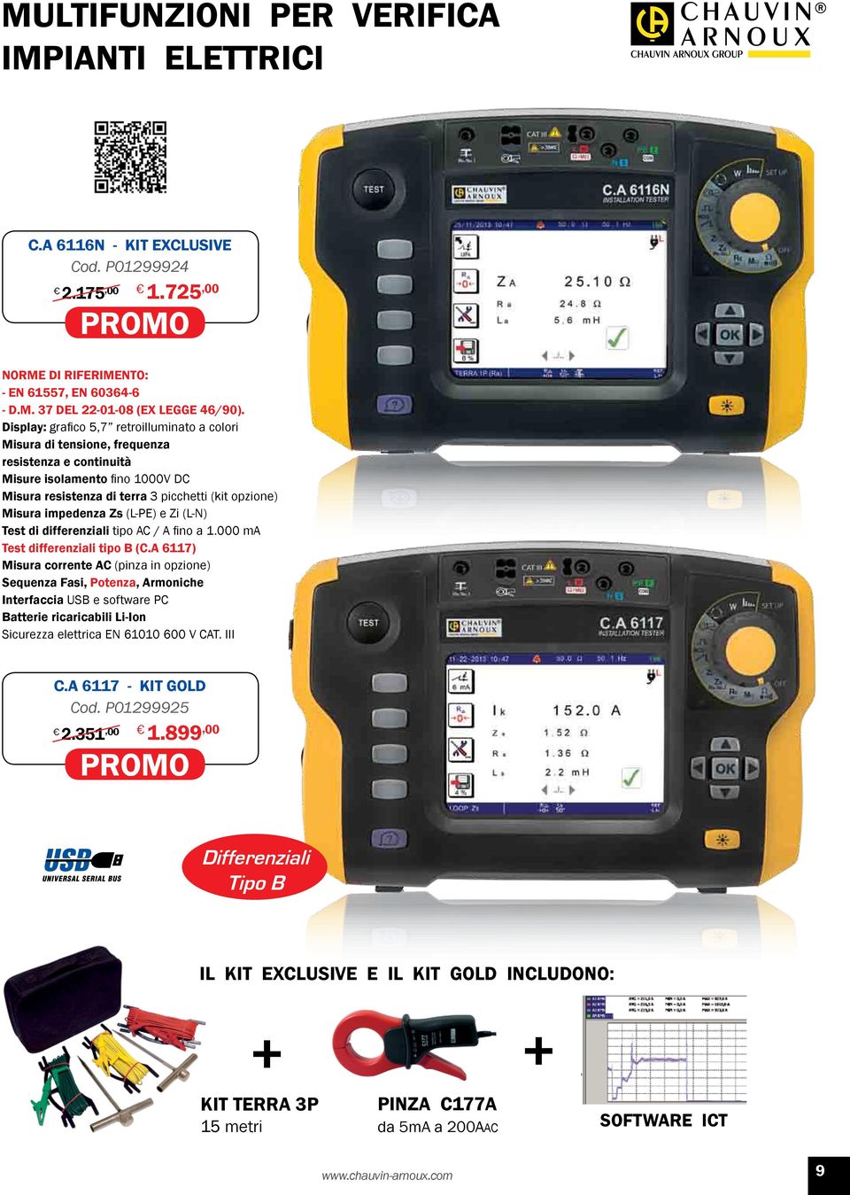 impedenza Zs (L-PE) e Zi (L-N) Test di differenziali tipo AC / A fino a 1.000 ma Test differenziali tipo B (C.