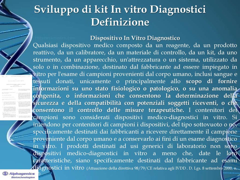 umano, inclusi sangue e tessuti donati, unicamente o principalmente allo scopo di fornire informazioni su uno stato fisiologico o patologico, o su una anomalia congenita, o informazioni che