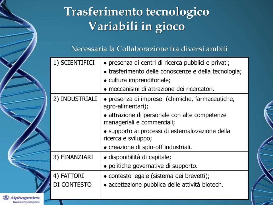 2) INDUSTRIALI presenza di imprese (chimiche, farmaceutiche, agro-alimentari); attrazione di personale con alte competenze manageriali e commerciali; supporto ai processi di